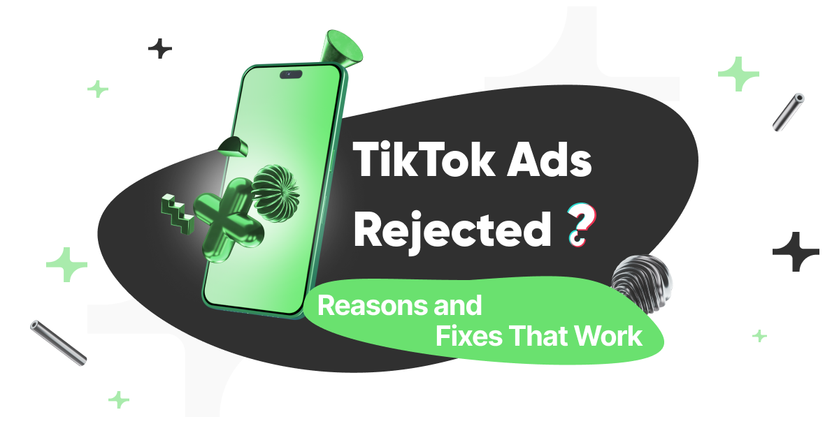 TikTok Ads Rejected? Reasons and Fixes That Work